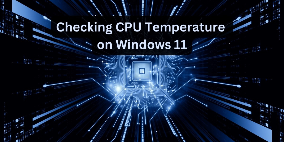 Checking CPU Temprature on Windows 11