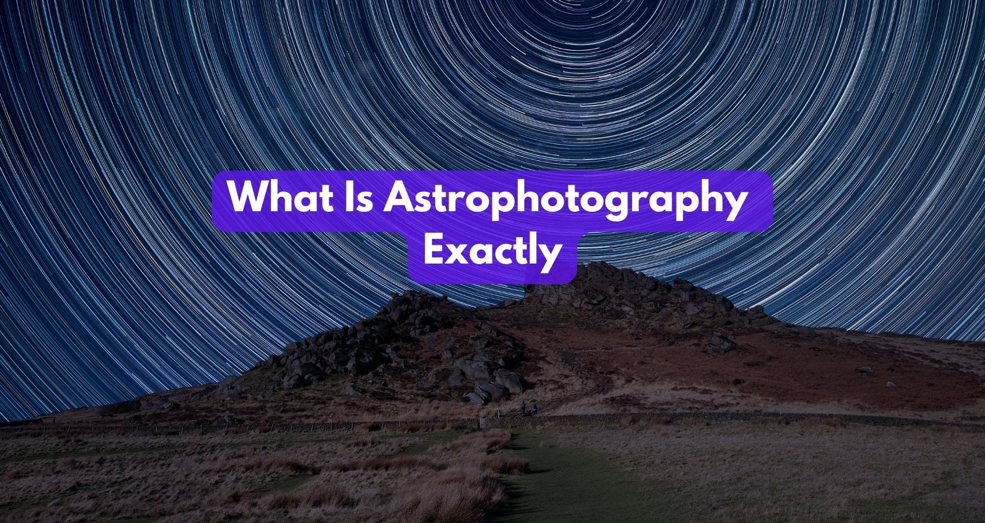 What Is Astrophotography Exactly