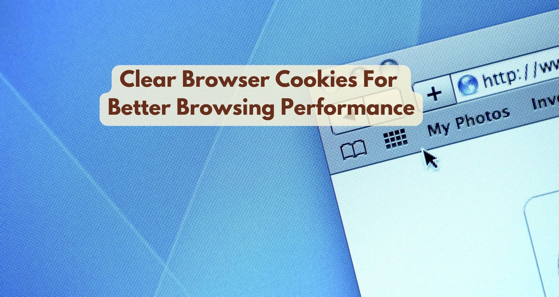How To Clear Browser Cookies For Better Browsing Performance?