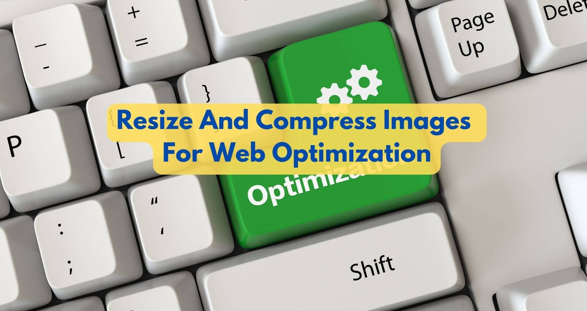 How To Resize And Compress Images For Web Optimization?