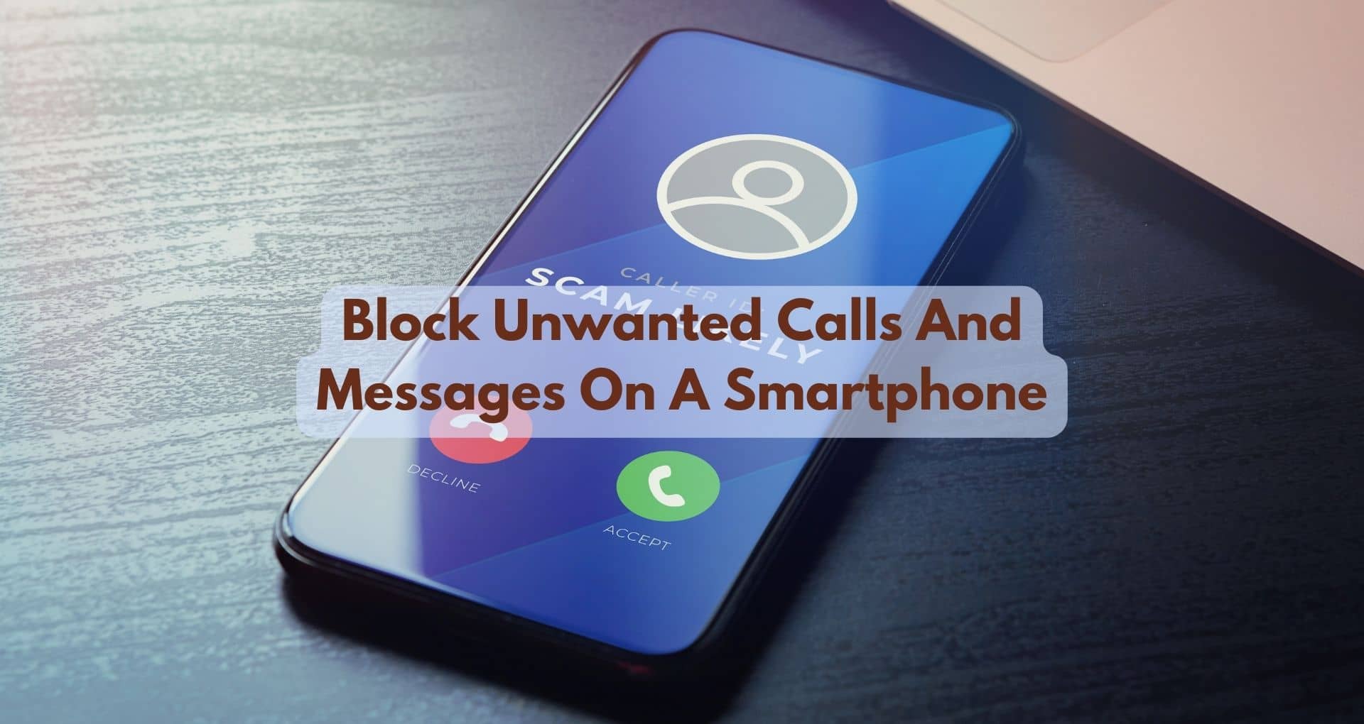 How To Block Unwanted Calls And Messages On A Smartphone?