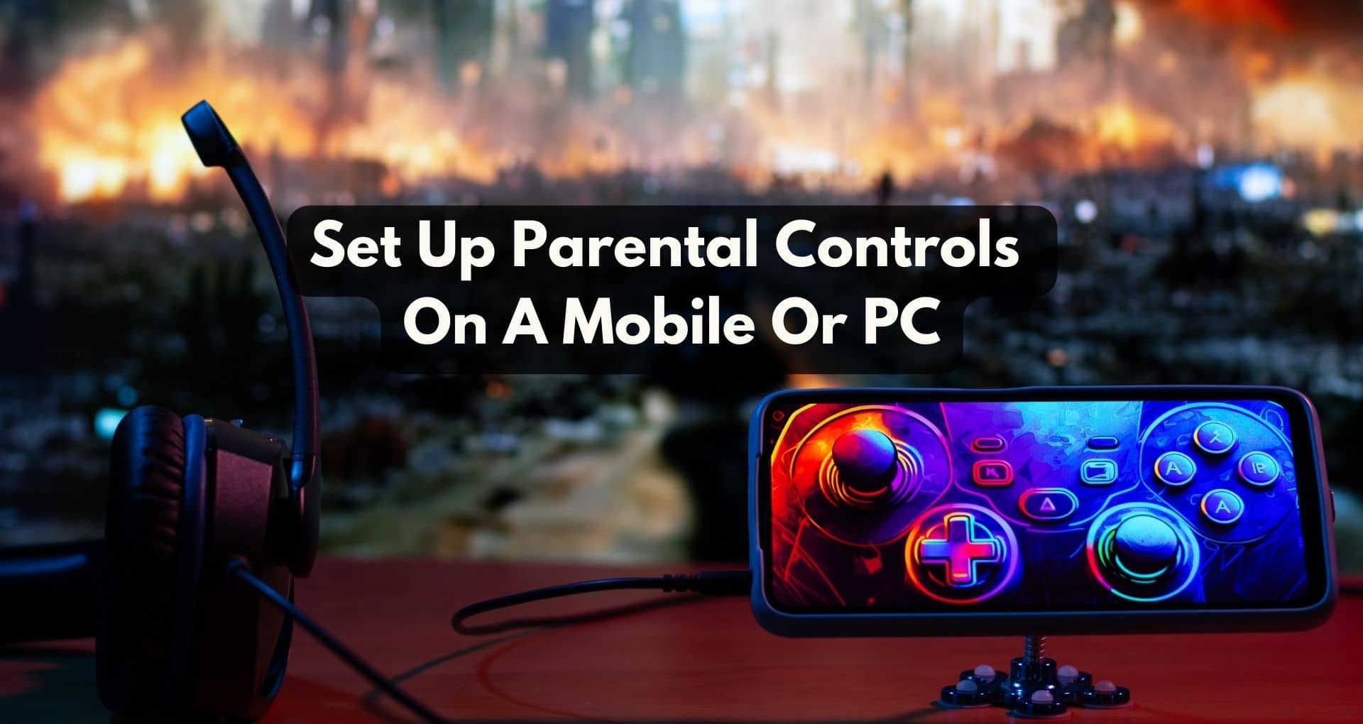 How To Set Up Parental Controls On A Mobile Or PC?