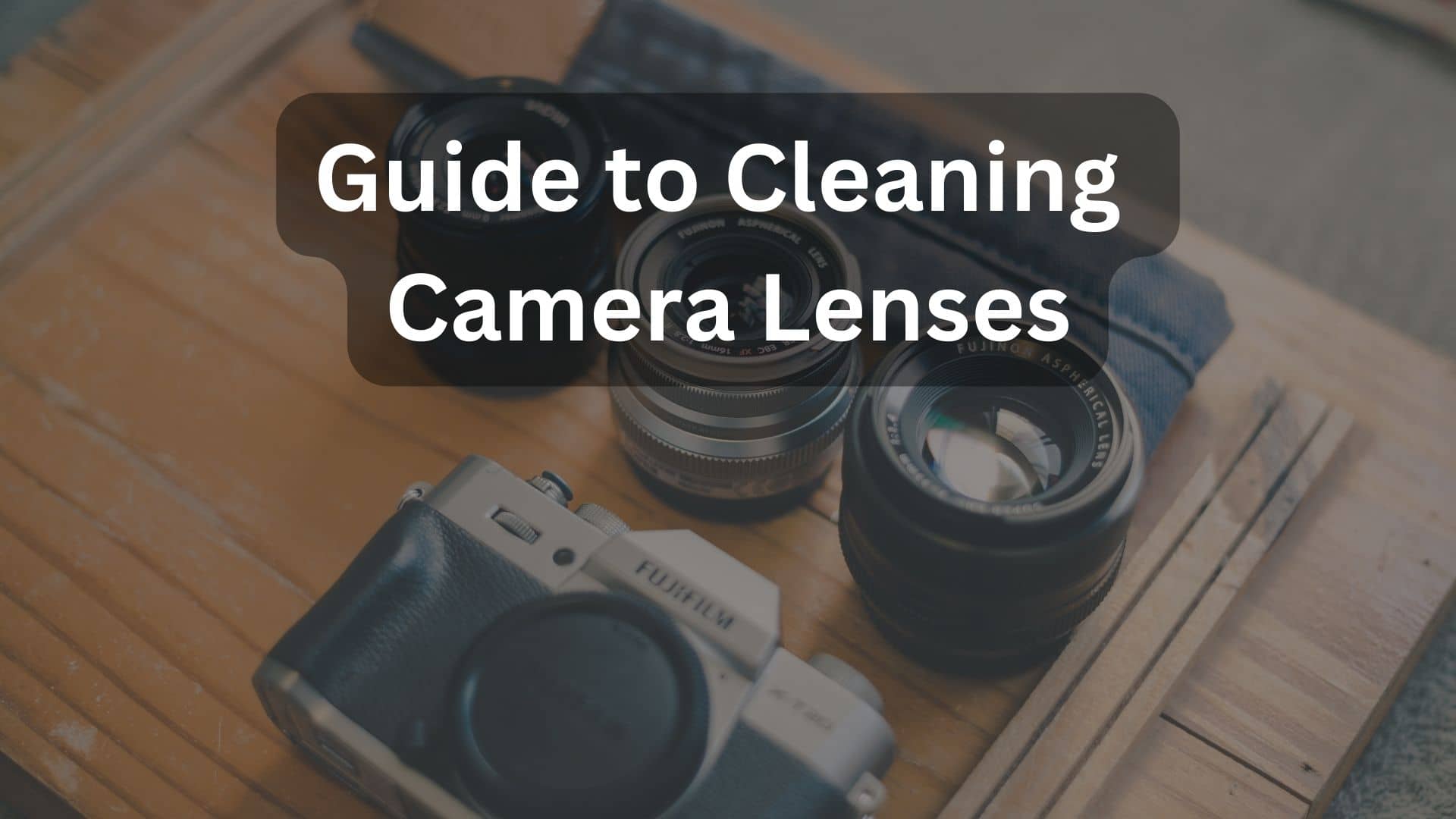 The Ultimate Guide to Cleaning Camera Lenses