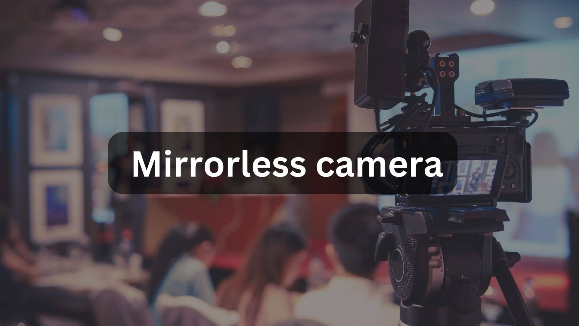 Things to know before buying a mirrorless camera