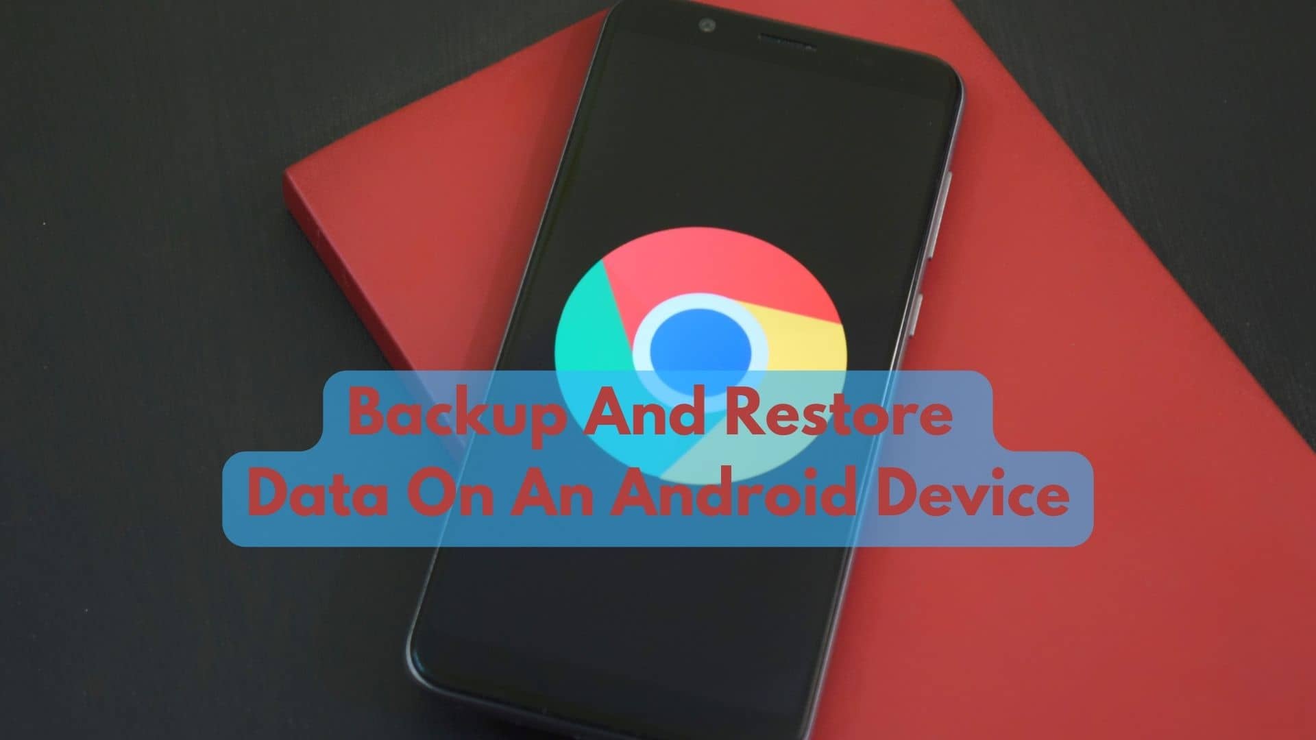 How To Backup And Restore Data On An Android Device?