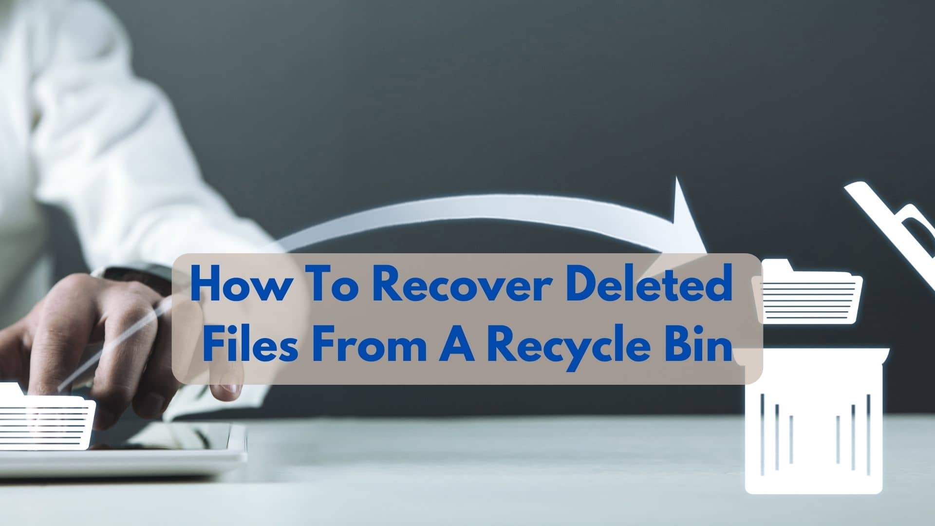 How To Recover Deleted Files From A Recycle Bin?