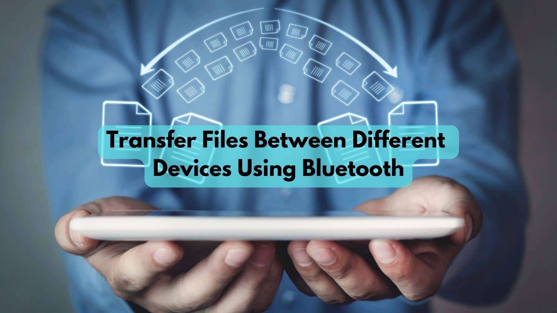 How To Transfer Files Between Different Devices Using Bluetooth?